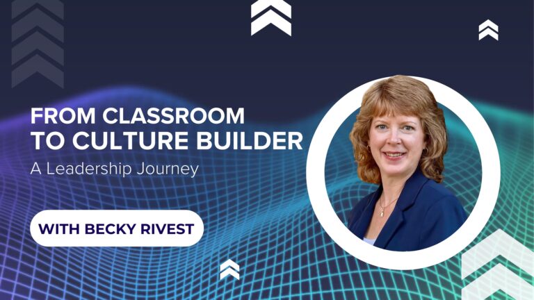 From Teacher to Culture Builder: How Humility Fueled Becky Rivest’s Leadership Journey