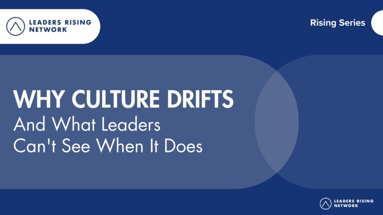 Why Culture Drifts (And What Leaders Can’t See When It Does)