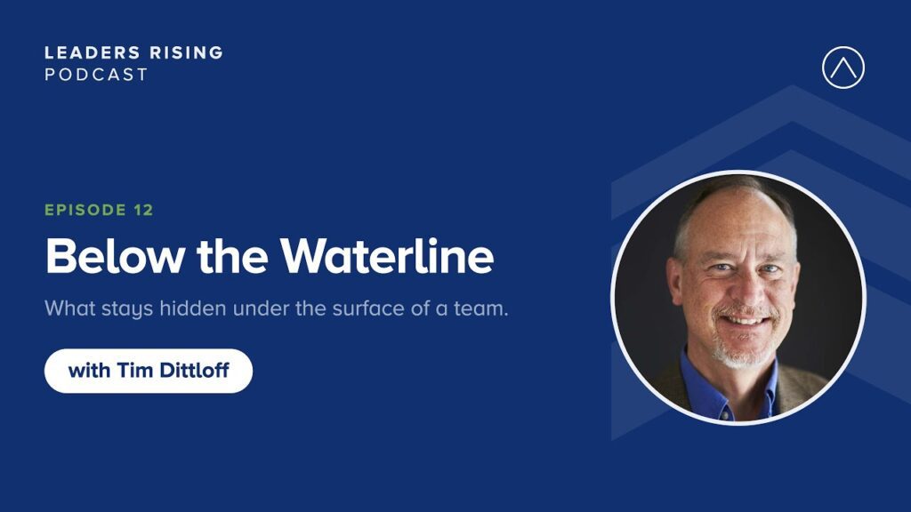 Leaders Rising Podcast episode 12: Below the Waterline, with guest Tim Dittloff of Full Sail Leadership Experiences